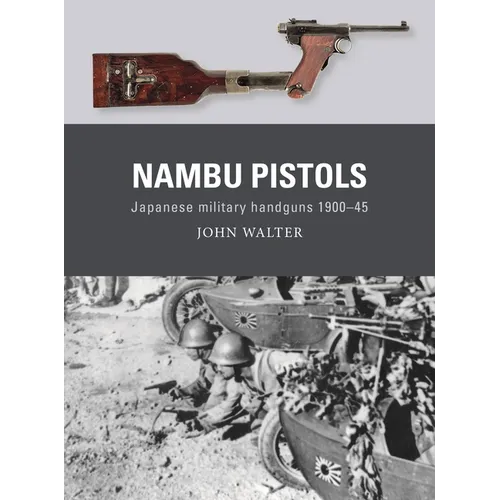 Nambu Pistols: Japanese Military Handguns 1900-45 - Paperback