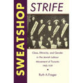 Sweatshop Strife: Class, Ethnicity, and Gender in the Jewish Labour Movement of Toronto, 1900-1939 - Paperback
