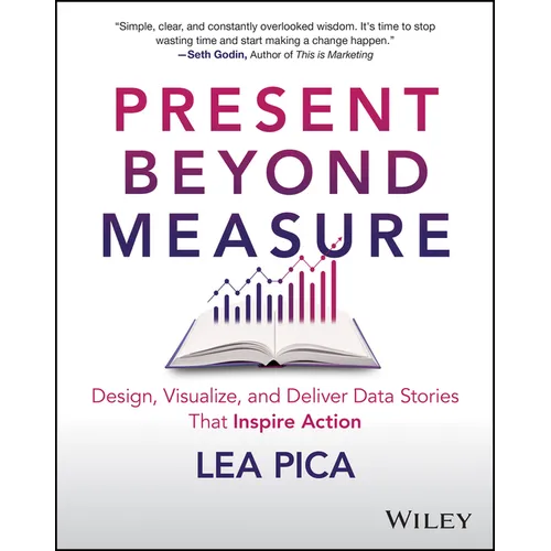 Present Beyond Measure: Design, Visualize, and Deliver Data Stories That Inspire Action - Paperback