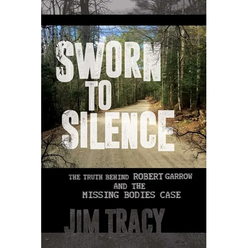 Sworn to Silence: The Truth Behind Robert Garrow and the Missing Bodies' Case - Paperback