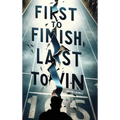First to Finish; Last to Win: Chasing the Ghost - Hardcover