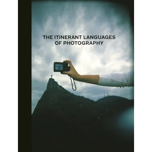 The Itinerant Languages of Photography - Hardcover