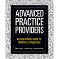 Advanced Practice Providers: An Operational Guide for Workforce Integration - Paperback