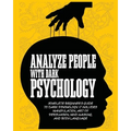 Analyze People with Dark Psychology: Complete Beginner's Guide to Dark Psychology. It Includes Manipulation, Art of Persuasion, Mind Hacking and Body - Paperback