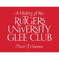 A History of the Rutgers University Glee Club - Hardcover
