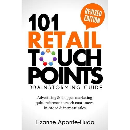 101 Retail Touchpoints Brainstorming Guide (Revised Edition ): Advertising & shopper marketing quick reference to reach customers in-store & increase - Paperback