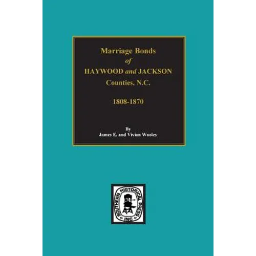 Haywood and Jackson Counties, North Carolina, Marriage Bonds of. - Paperback