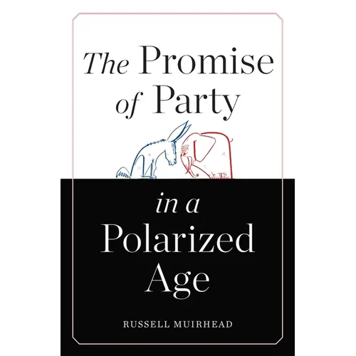 The Promise of Party in a Polarized Age - Hardcover
