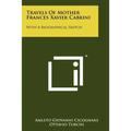 Travels of Mother Frances Xavier Cabrini: With a Biographical Sketch - Paperback