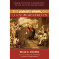 The Layman's Manual on Christian Apologetics: Bridging the Essentials of Apologetics from the Ivory Tower to the Everyday Christian - Paperback