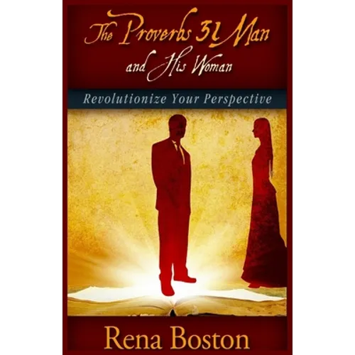 The Proverbs 31 Man And His Woman: Revolutionize Your Perspective - Paperback
