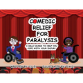 Comedic Relief for Paralysis: A Silly Guide to Help You Cope with Your Injury - Paperback