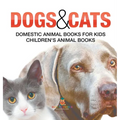 Dogs and Cats: Domestic Animal Books for Kids Children's Animal Books - Hardcover