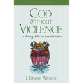 God Without Violence, Second Edition: A Theology of the God Revealed in Jesus - Paperback