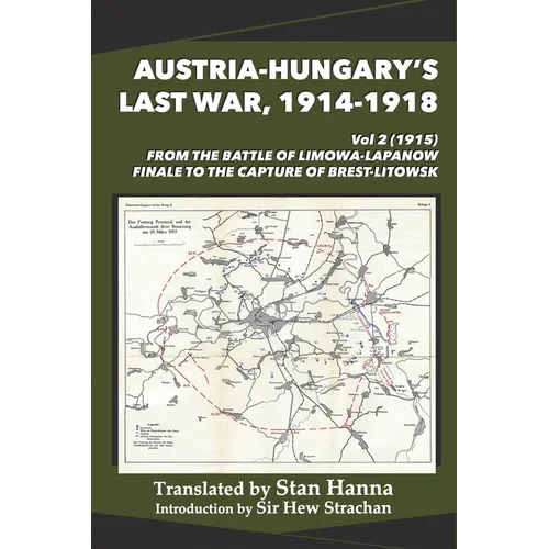 Austria-Hungary's Last War, 1914-1918 Vol 2 (1915): From the Battle of Limanowa-Lapanow Finale to the Capture of Brest-Litowsk - Paperback