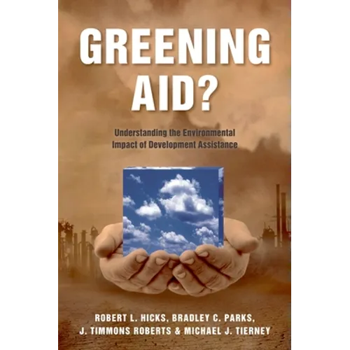 Greening Aid?: Understanding the Environmental Impact of Development Assistance - Paperback