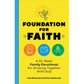 Foundation for Faith: A 52-Week Family Devotional for Growing Together with God - Paperback