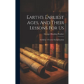 Earth's Earliest Ages, And Their Lessons For Us: Including A Treatise On Spiritualism - Hardcover