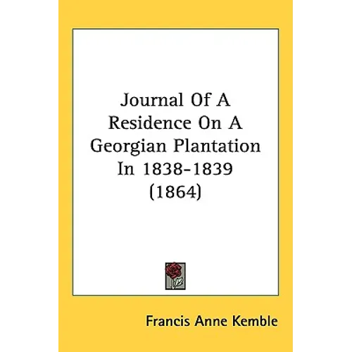 Journal Of A Residence On A Georgian Plantation In 1838-1839 (1864) - Hardcover