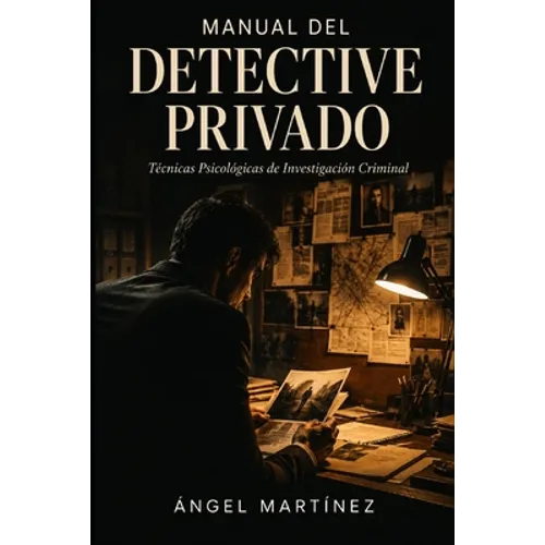 Manual del Detective Privado: Técnicas Psicológicas de Investigación Criminal - Paperback
