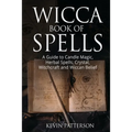 Wicca Book of Spells: A Guide to Candle Magic, Herbal Spells, Crystal, Witchcraft and Wiccan Belief - Paperback