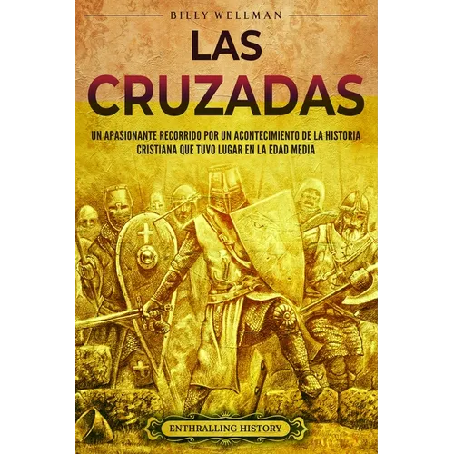 Las cruzadas: Un apasionante recorrido por un acontecimiento de la historia cristiana que tuvo lugar en la Edad Media - Paperback