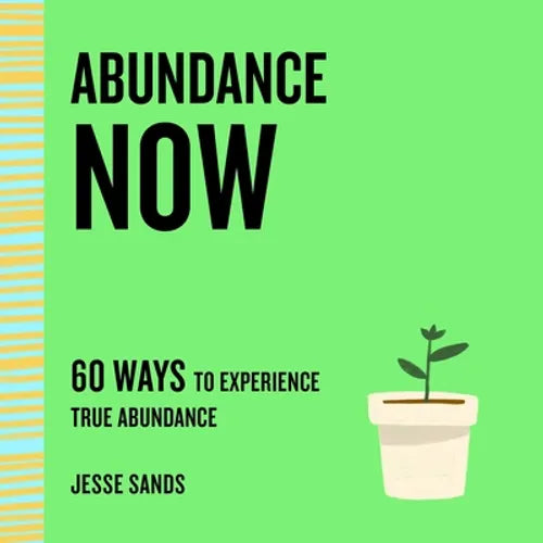 Abundance Now: 60 Ways to Experience True Abundance - Paperback