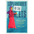 Superheroes in the Streets: Muslim Women Activists and Protest in the Digital Age - Paperback