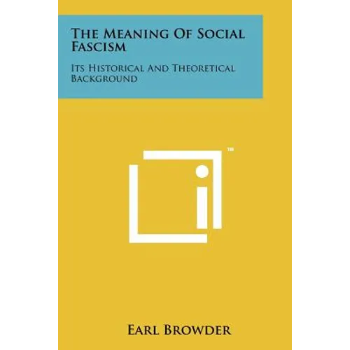 The Meaning of Social Fascism: Its Historical and Theoretical Background - Paperback