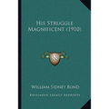 His Struggle Magnificent (1910) - Paperback