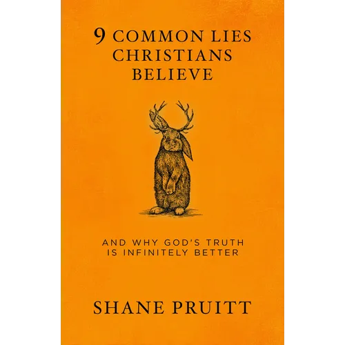 9 Common Lies Christians Believe: And Why God's Truth Is Infinitely Better - Paperback
