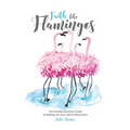 Faith Like Flamingos: The Christian Business Guide to Walking Out Your Faith In Bold Color! - Paperback