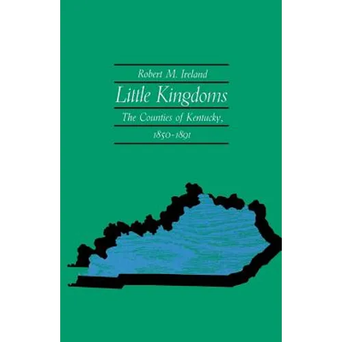 Little Kingdoms: The Counties of Kentucky, 1850-1891 - Paperback