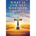 What Is Our Net Worth in the Eyes of God?: A Christian Motivation Book - Paperback