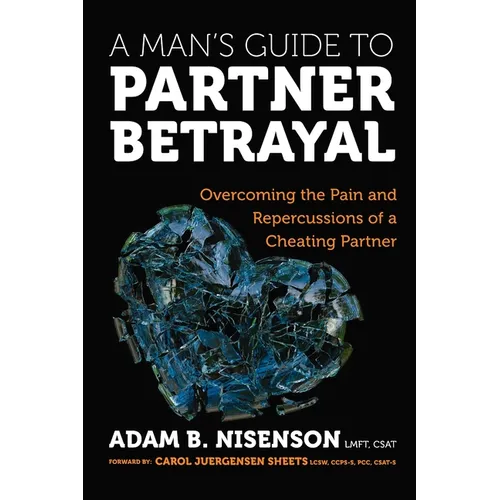 A Man's Guide to Partner Betrayal: Overcoming the Pain and Repercussions of a Cheating Partner - Paperback