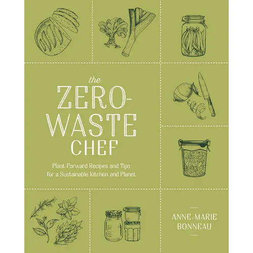 The Zero-Waste Chef: Plant-Forward Recipes and Tips for a Sustainable Kitchen and Planet: A Cookbook - Paperback