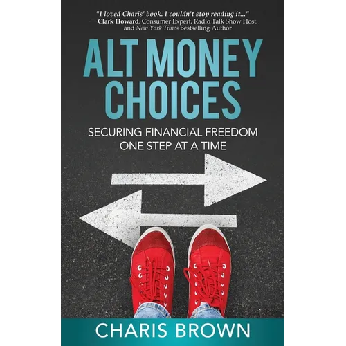 Alt Money Choices: Securing Financial Freedom One Step at a Time - Paperback