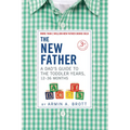 The New Father: A Dad's Guide to the Toddler Years, 12-36 Months - Paperback