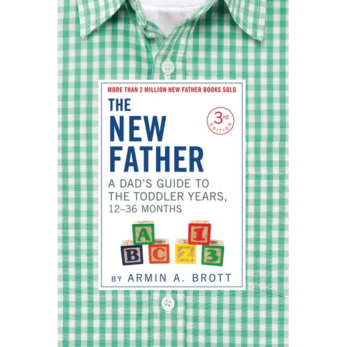 The New Father: A Dad's Guide to the Toddler Years, 12-36 Months - Paperback