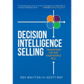 Decision Intelligence Selling: Transform the Way Your People Sell - Hardcover