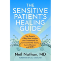 The Sensitive Patient's Healing Guide: Top Experts Offer New Insights and Treatments for Environmental Toxins, Lyme Disease, and Emfs - Paperback