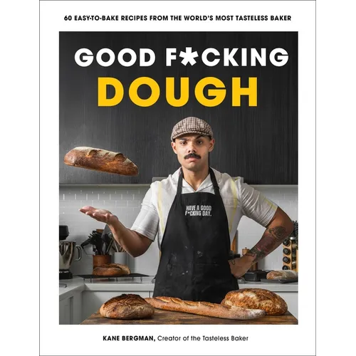 Good F*cking Dough: 60 Easy-To-Bake Recipes from the World's Most Tasteless Baker - Paperback