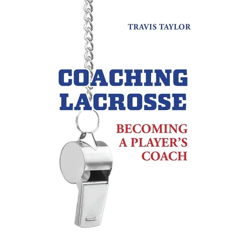 Coaching Lacrosse: Becoming a Player's Coach - Paperback