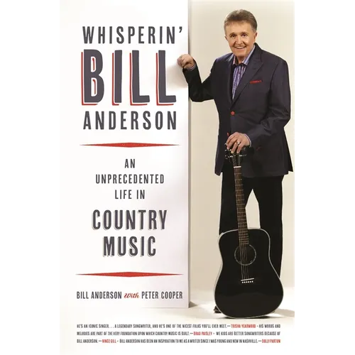 Whisperin' Bill Anderson: An Unprecedented Life in Country Music - Paperback