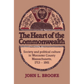 The Heart of the Commonwealth: Society and Political Culture in Worcester County, Massachusetts 1713 1861 - Paperback