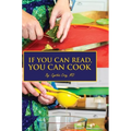 If You Can Read, You Can Cook - Hardcover