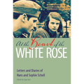 At the Heart of the White Rose: Letters and Diaries of Hans and Sophie Scholl - Paperback