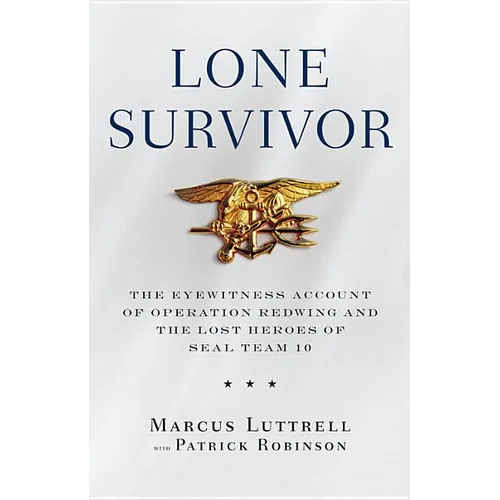 Lone Survivor: The Eyewitness Account of Operation Redwing and the Lost Heroes of Seal Team 10 - Hardcover