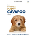 The Complete Happy Cavapoo Guide: The A-Z Manual for New and Experienced Owners - Paperback