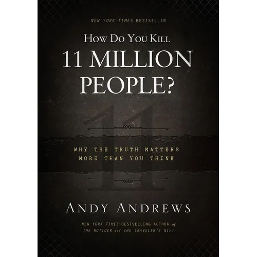 How Do You Kill 11 Million People?: Why the Truth Matters More Than You Think - Hardcover